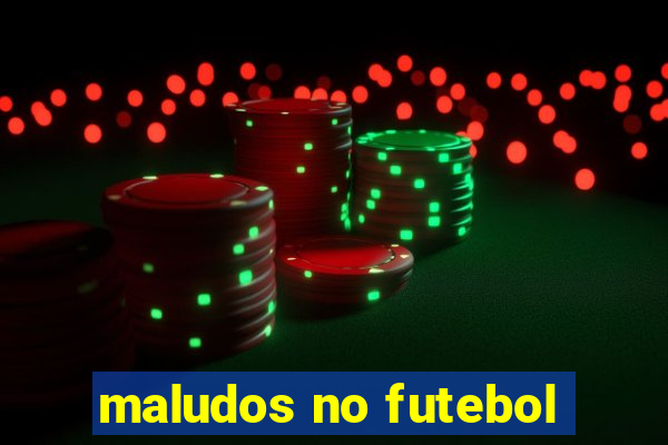 maludos no futebol